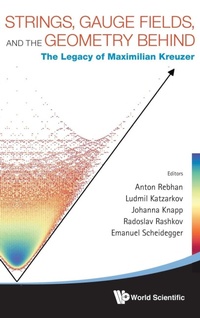 Abbildung von: Strings, Gauge Fields, And The Geometry Behind: The Legacy Of Maximilian Kreuzer - World Scientific Publishing Co Pte Ltd