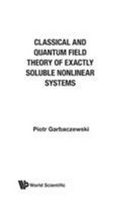 Enlarge image Cover: Classical And Quantum Field Theory Of Exactly Soluble Nonlinear Systems - World Scientific Publishing Co Pte Ltd