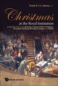 Cover: Christmas At The Royal Institution: An Anthology Of Lectures By M Faraday, J Tyndall, R S Ball, S P Thompson, E R Lankester, W H Bragg, W L Bragg, R L Gregory, And I Stewart - World Scientific Publishing Co Pte Ltd