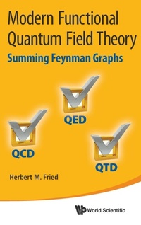 Enlarge image Cover: Modern Functional Quantum Field Theory: Summing Feynman Graphs - World Scientific Publishing Co Pte Ltd