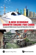 Cover: New Economic Growth Engine For China, A: Escaping The Middle-income Trap By Not Doing More Of The Same - World Scientific Publishing Co Pte Ltd