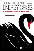 Cover: Life At The Center Of The Energy Crisis: A Technologist's Search For A Black Swan - World Scientific Publishing Co Pte Ltd