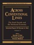 Cover: Across Conventional Lines: Selected Papers Of George A Olah, Volume 3 - The Sixth Decade And The Methanol Economy - World Scientific Publishing Co Pte Ltd