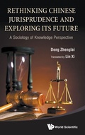 Cover: Rethinking Chinese Jurisprudence And Exploring Its Future: A Sociology Of Knowledge Perspective - World Scientific Publishing Co Pte Ltd