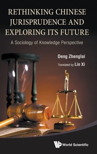 Enlarge image Cover: Rethinking Chinese Jurisprudence And Exploring Its Future: A Sociology Of Knowledge Perspective - World Scientific Publishing Co Pte Ltd