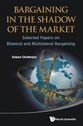 Cover: Bargaining In The Shadow Of The Market: Selected Papers On Bilateral And Multilateral Bargaining - World Scientific Publishing Co Pte Ltd