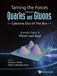 Enlarge image Cover: Taming The Forces Between Quarks And Gluons - Calorons Out Of The Box: Scientific Papers By Pierre Van Baal - World Scientific Publishing Co Pte Ltd