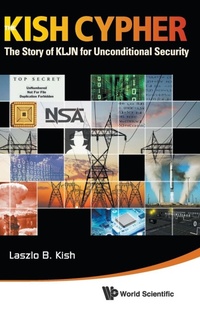 Abbildung von: Kish Cypher, The: The Story Of Kljn For Unconditional Security - World Scientific Publishing Co Pte Ltd