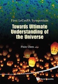 Cover: Towards Ultimate Understanding Of The Universe - Proceedings Of The First Lecospa Symposium - World Scientific Publishing Co Pte Ltd