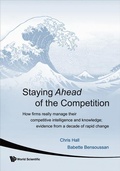 Cover: Staying Ahead Of The Competition: How Firms Really Manage Their Competitive Intelligence And Knowledge; Evidence From A Decade Of Rapid Change - World Scientific Publishing Co Pte Ltd