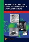 Cover: Mathematical Tools In Computer Graphics With C# Implementations - World Scientific Publishing Co Pte Ltd