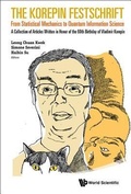 Cover: Korepin Festschrift, The: From Statistical Mechanics To Quantum Information Science - A Collection Of Articles Written In Honor Of The 60th Birthday Of Vladimir Korepin - World Scientific Publishing Co Pte Ltd