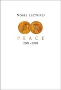 Cover: Nobel Lectures In Peace (2001-2005) - World Scientific Publishing Co Pte Ltd