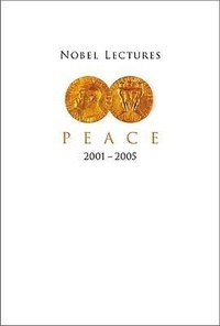 Enlarge image Cover: Nobel Lectures In Peace (2001-2005) - World Scientific Publishing Co Pte Ltd