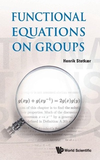 Enlarge image Cover: Functional Equations On Groups - World Scientific Publishing Co Pte Ltd