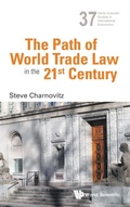 Cover: Path Of World Trade Law In The 21st Century, The - World Scientific Publishing Co Pte Ltd