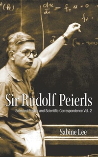Enlarge image Cover: Sir Rudolf Peierls: Selected Private And Scientific Correspondence (Volume 2) - World Scientific Publishing Co Pte Ltd