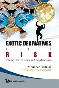 Enlarge image Cover: Exotic Derivatives And Risk: Theory, Extensions And Applications - World Scientific Publishing Co Pte Ltd
