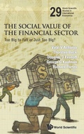 Cover: Social Value Of The Financial Sector, The: Too Big To Fail Or Just Too Big? - World Scientific Publishing Co Pte Ltd