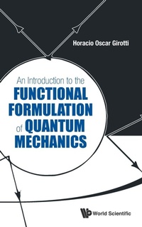 Abbildung von: Introduction To The Functional Formulation Of Quantum Mechanics, An - World Scientific Publishing Co Pte Ltd