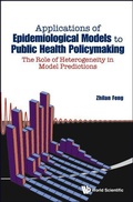 Cover: Applications Of Epidemiological Models To Public Health Policymaking: The Role Of Heterogeneity In Model Predictions - World Scientific Publishing Co Pte Ltd