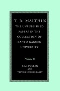 Cover: T. R. Malthus: The Unpublished Papers in the Collection of Kanto Gakuen University - Cambridge University Press