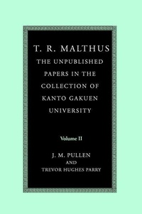 Enlarge image Cover: T. R. Malthus: The Unpublished Papers in the Collection of Kanto Gakuen University - Cambridge University Press