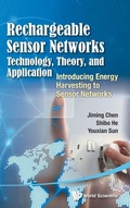 Cover: Rechargeable Sensor Networks: Technology, Theory, And Application - Introducing Energy Harvesting To Sensor Networks - World Scientific Publishing Co Pte Ltd