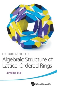 Abbildung von: Lecture Notes On Algebraic Structure Of Lattice-ordered Rings - World Scientific Publishing Co Pte Ltd