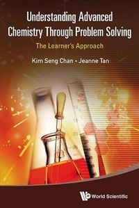 Enlarge image Cover: Understanding Advanced Chemistry Through Problem Solving: The Learner's Approach (In 2 Volumes) - World Scientific Publishing Co Pte Ltd