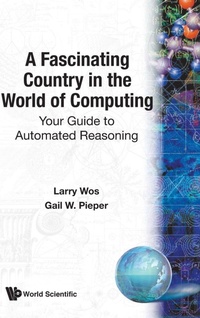 Enlarge image Cover: Fascinating Country In The World Of Computing, A: Your Guide To Automated Reasoning - World Scientific Publishing Co Pte Ltd