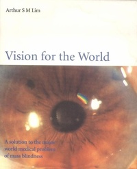 Enlarge image Cover: Vision For The World: Eye Surgeons' Solution To Mass Blindness - A Major World Medical Problem - World Scientific Publishing Co Pte Ltd