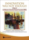 Cover: Innovation Was Not Enough: A History Of The Midwestern Universities Research Association (Mura) - World Scientific Publishing Co Pte Ltd