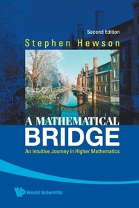 Abbildung von: Mathematical Bridge, A: An Intuitive Journey In Higher Mathematics (2nd Edition) - World Scientific Publishing Co Pte Ltd
