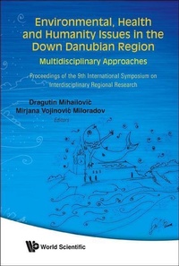 Enlarge image Cover: Environmental, Health And Humanity Issues In The Down Danubian Region: Multidisciplinary Approach - Proceedings Of The 9th International Symposium On Interdisciplinary Regional Research - World Scientific Publishing Co Pte Ltd