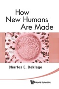 Bild: How New Humans Are Made: Cells And Embryos, Twins And Chimeras, Left And Right, Mind/self/soul, Sex, And Schizophrenia - World Scientific Publishing Co Pte Ltd