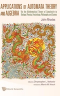 Cover: Applications Of Automata Theory And Algebra: Via The Mathematical Theory Of Complexity To Biology, Physics, Psychology, Philosophy, And Games - World Scientific Publishing Co Pte Ltd