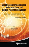 Cover: Spectroscopy, Dynamics And Molecular Theory Of Carbon Plasmas And Vapors: Advances In The Understanding Of The Most Complex High-temperature Elemental System - World Scientific Publishing Co Pte Ltd
