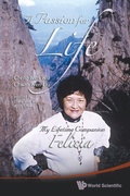 Cover: Passion For Life, A: My Lifetime Companion, Felicia - World Scientific Publishing Co Pte Ltd