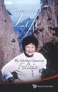 Cover: Passion For Life, A: My Lifetime Companion, Felicia - World Scientific Publishing Co Pte Ltd