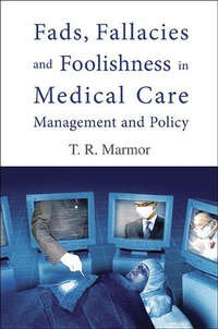 Enlarge image Cover: Fads, Fallacies And Foolishness In Medical Care Management And Policy - World Scientific Publishing Co Pte Ltd