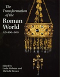 Cover: The Transformation of the Roman World AD 400-900 - University of California Press