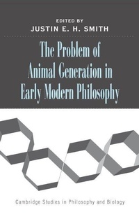 Enlarge image Cover: The Problem of Animal Generation in Early Modern Philosophy - Cambridge University Press
