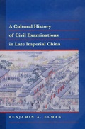 Cover: A Cultural History of Civil Examinations in Late Imperial China - University of California Press