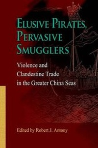 Abbildung von: Elusive Pirates, Pervasive Smugglers - Violence and Clandestine Trade in the Greater China Seas - Hong Kong University Press