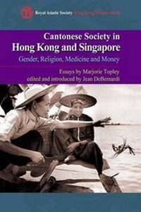 Abbildung von: Cantonese Society in Hong Kong and Singapore - Gender, Religion, Medicine and Money - Hong Kong University Press