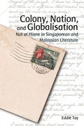 Cover: Colony, Nation, and Globalisation - Not at Home in Singaporean and Malaysian Literature - Hong Kong University Press