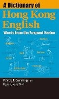 Abbildung von: A Dictionary of Hong Kong English - Words from the Fragrant Harbor - Hong Kong University Press