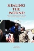 Cover: Healing the Wound. Personal Narratives about the 2007 Post-Election Violence in Kenya - Twaweza Communications