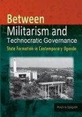 Cover: Between Militarism and Technocratic Governance. State Formation in Contemporary Uganda - Fountain Publishers